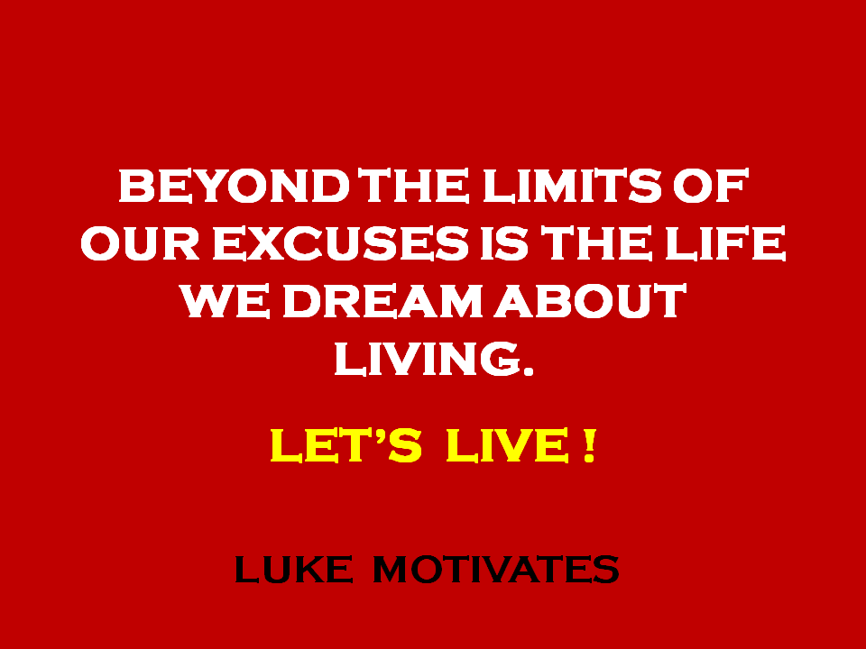 BEYOND THE LIMITS OF OUR EXCUSES IS THE